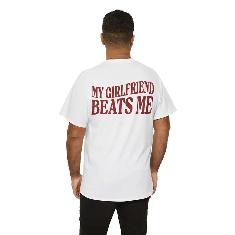 My Girlfriend Beats Me Tshirt, Funny Meme, I Love My Girlfriend, Funny Love Tee, Funny Boyfriend Gift. Husband Gift, Unisex Short Sleeve Tee Menswear