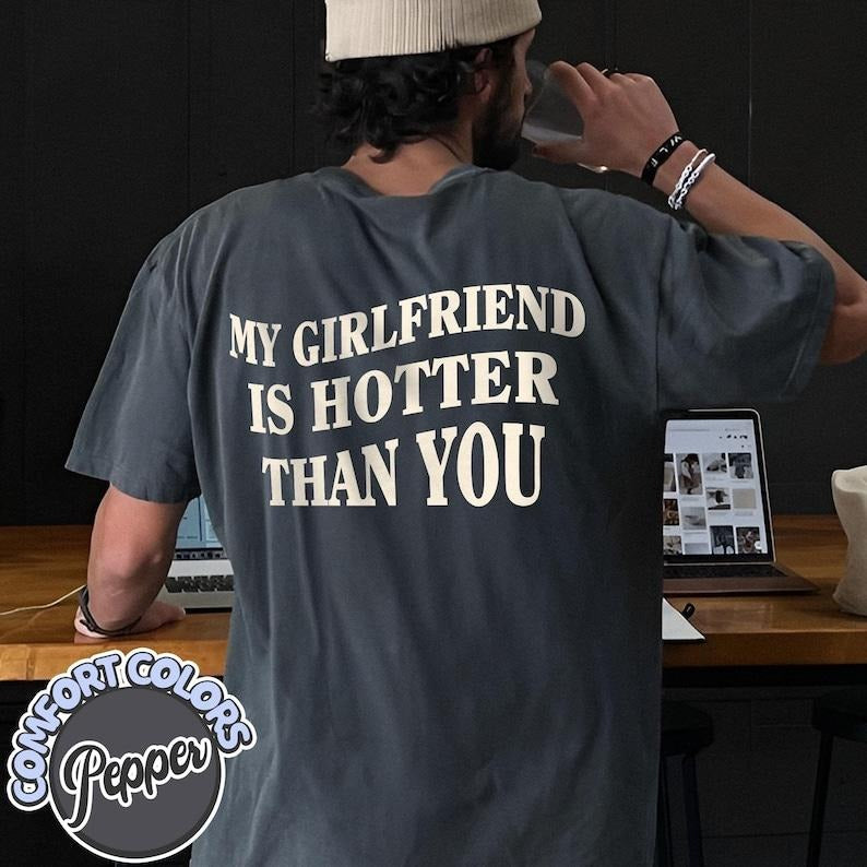 My Girlfriend Is Hotter Than You T-Shirt, Fun Boyfriend Shirt, Gift For Boyfriend, Valentines Shirt, Aesthetic Tee, Streetwear