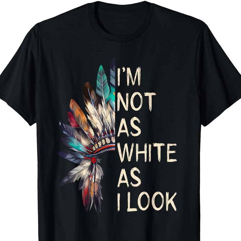 Native American Pride Graphic T-Shirt - "I'm Not As White As I Look" Design with Colorful Headdress, 100%, Short Sleeve, Regular Fit, Machine Washable, Casual Wear | Graphic Tee | Machine Washable Top Made in USA