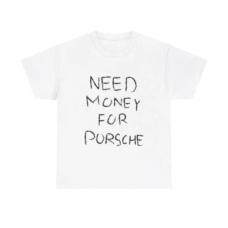 Need Money For Porsche T-shirt, Gift for Car Enthusiasts, Porsche Lover Shirt, Porsche T-shirt, Dream Car T-Shirt, Sports...