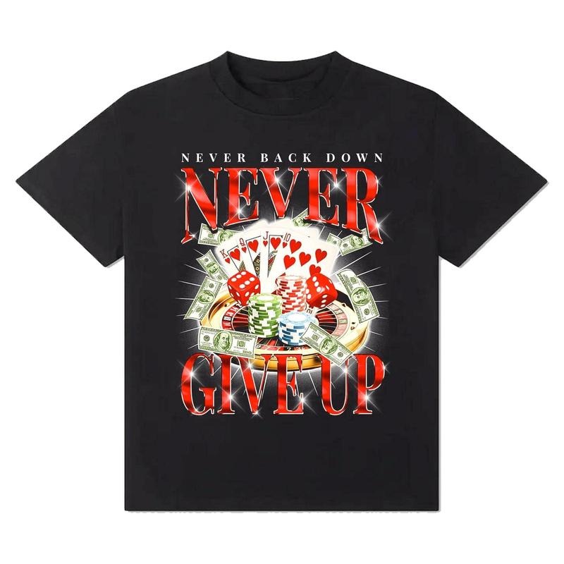 Never Give Up Gambling Shirt, Funny Shirt, Meme Shirt, Casino, Gamble, Poker, Roulette, Betting, Men's Underwear Cotton Classic, Unisex Cotton Graphic Tee Tshirt Top