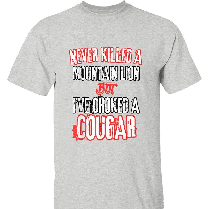 Never Killed A Mountain Lion Tee - 'Choked A Cougar' Funny Graphic, Perfect for Outdoor Enthusiasts, Streetwear, Everyday Wear, Trendy Clothing, Casual Wear