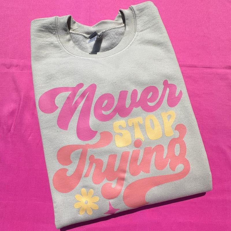 Never Stop Trying Sweatshirt 'NLB' T-Shirts, Hoodie | InkThreadWorks.com
