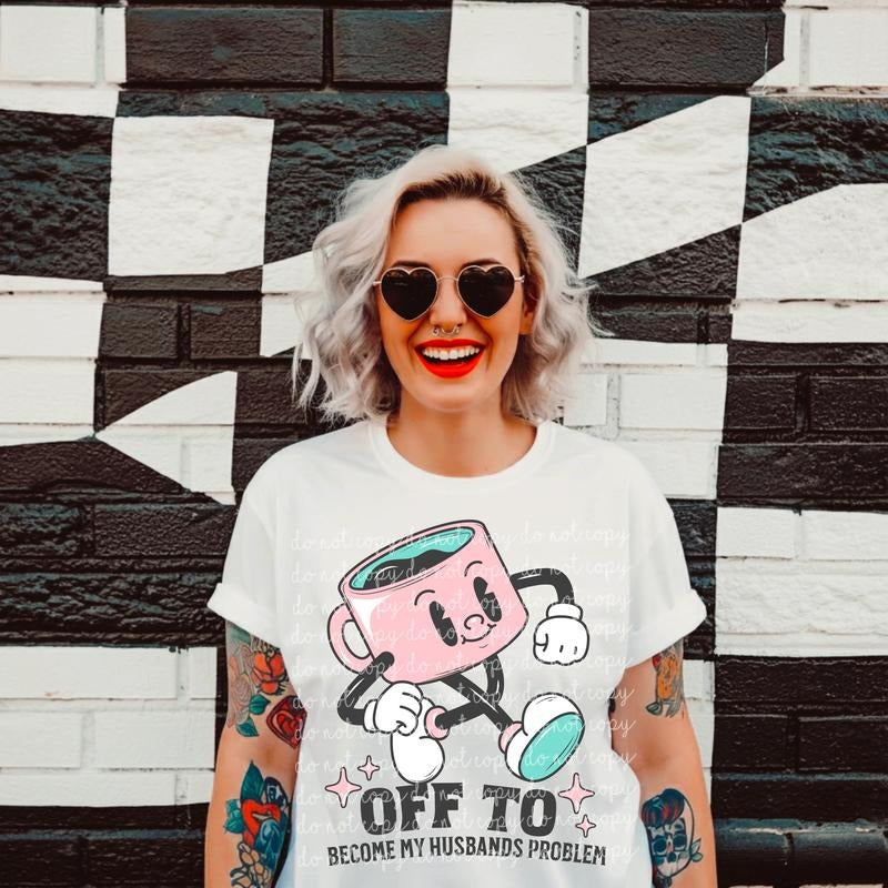 Off to Become My Husbands Problem DTF Transfers - THIS IS NOT A SHIRT Hoodie, Sweatshirt | InkThreadWorks.com