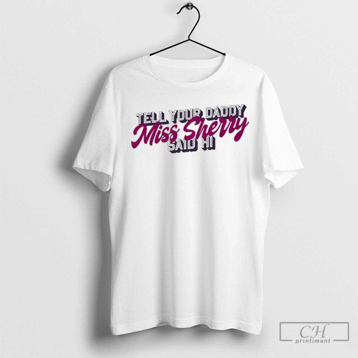 Official Carmen Q Gollihar Tell Your Daddy Miss Sherry Said Hi T Shirts