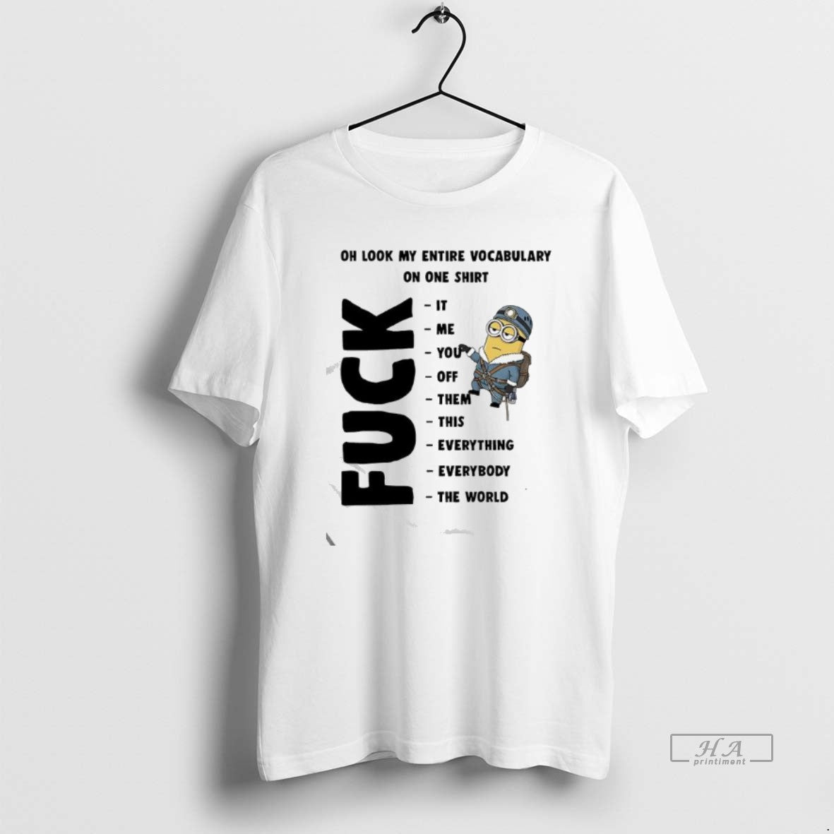Official Minion Oh Look My Entire Vocabulary On One Fuck It Me You Off Them T-Shirts, Hoodie, Sweatshirt | InkThreadWorks.com