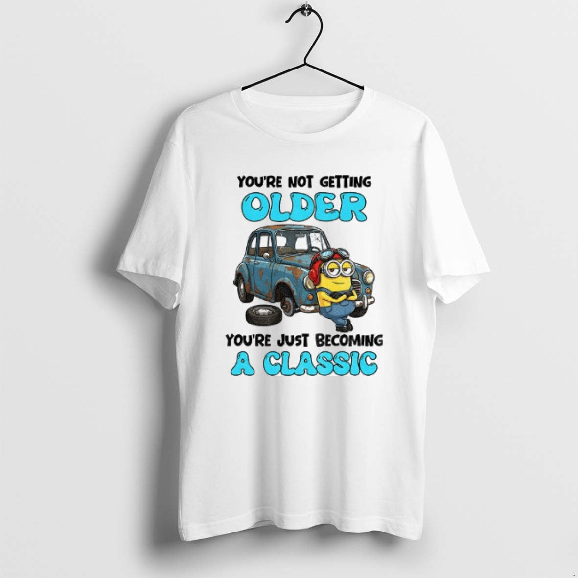 Official Minion Youre Not Getting Older Youre Just Becoming A Classic T-Shirts, Hoodie, Sweatshirt | InkThreadWorks.com