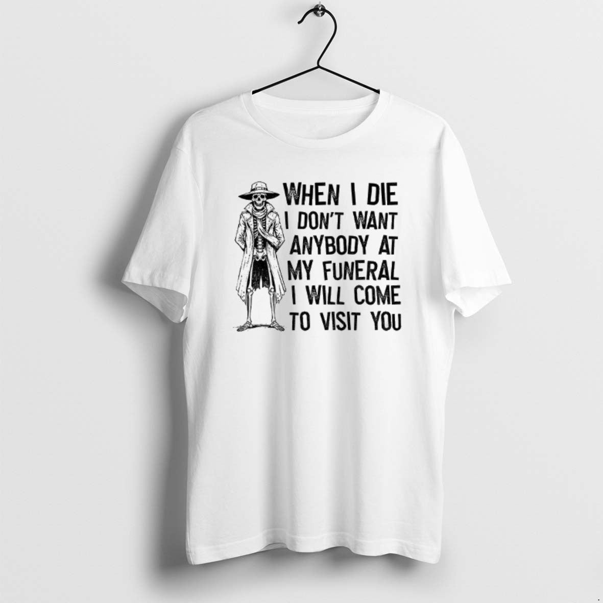 Official Skeleton When I Die I Dont Want Anybody At My Funeral I Will Come T-Shirts, Hoodie, Sweatshirt | InkThreadWorks.com