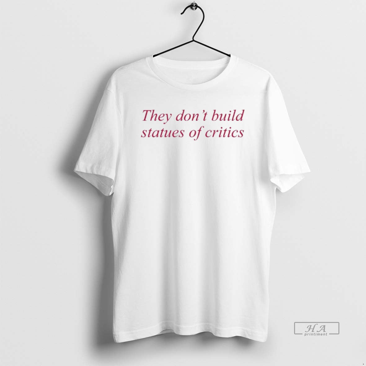 Official They Dont Build Statues Of Critics T-Shirts, Hoodie, Sweatshirt | InkThreadWorks.com