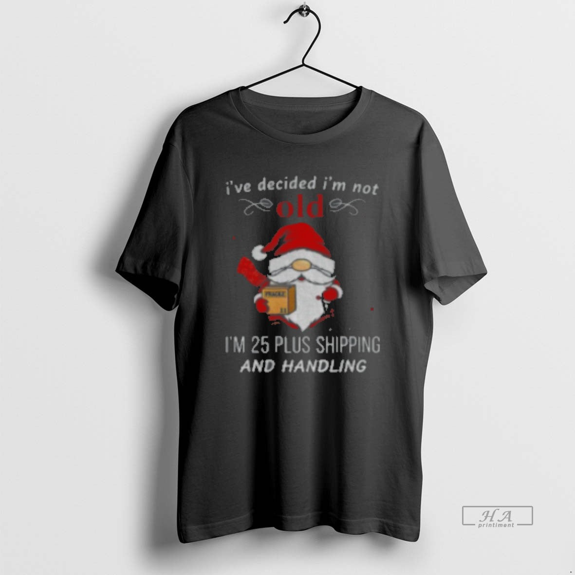 Official Gnome Santa Claus I39ve Decided I39m Not Old I39m 25 Plus Shipping Handling T-Shirts, Hoodie, Sweatshirt