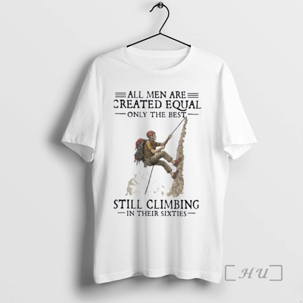 Officials All Men Are Created Equal Only The Best Still Climbing In Their Sixties Premium T-Shirts, Hoodie, Sweatshirt