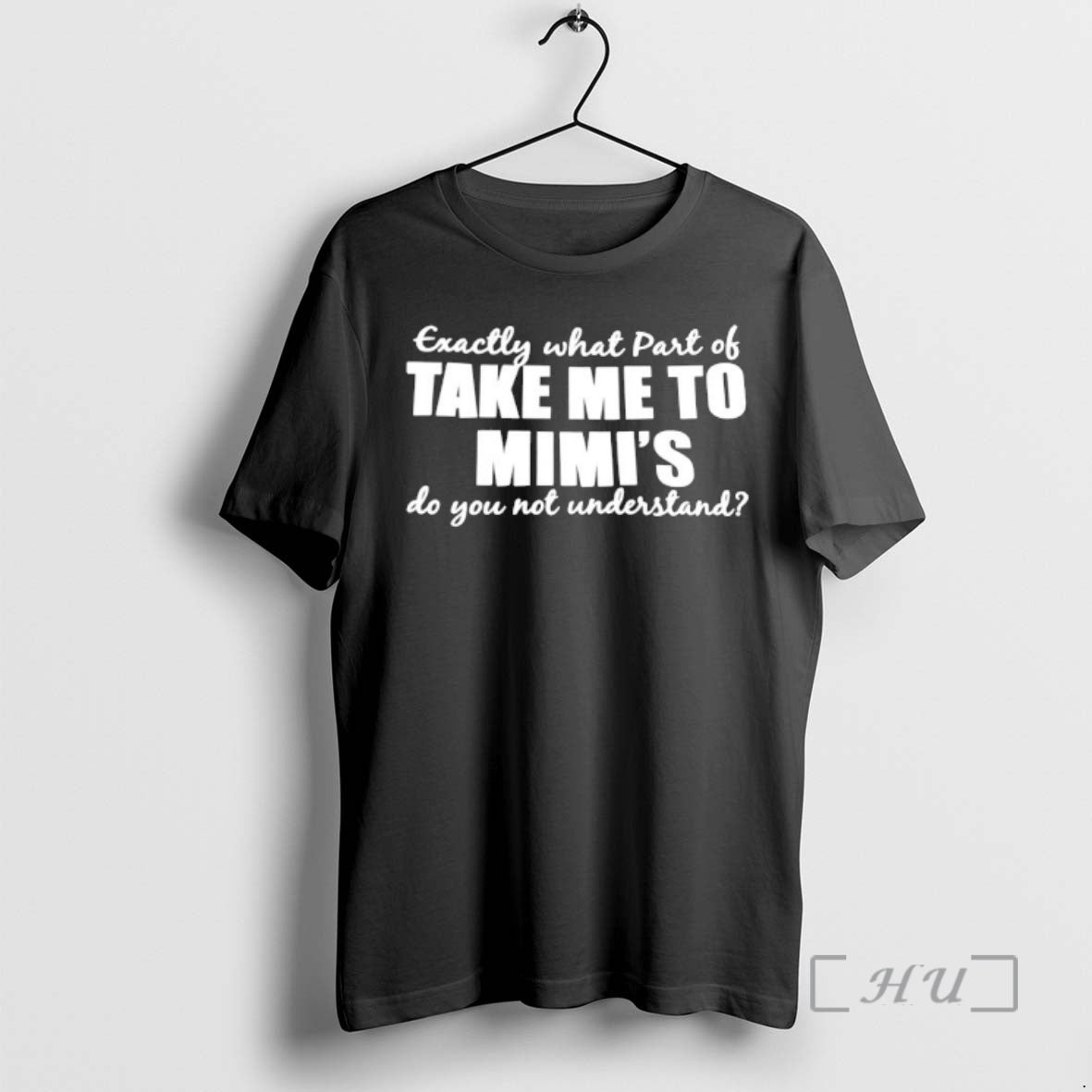 Officials Exactly What Part Of Take Me To Mimis Do You Not Understand Premium T-Shirts, Hoodie, Sweatshirt