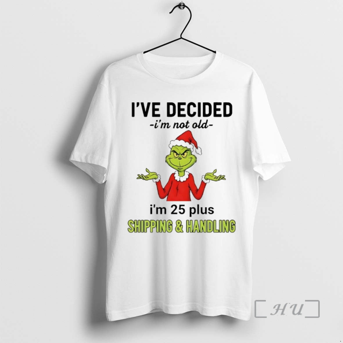 Officials Grinch Ive Decided Im Not Old Im 25 Plus Christmas 2025 Premium T Shirts Hoodie, Sweatshirt | InkThreadWorks.com