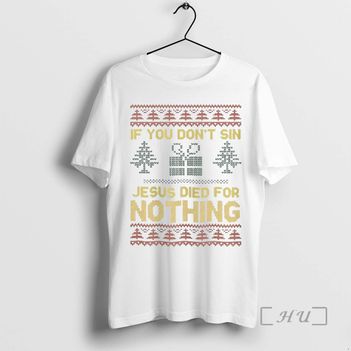 Officials If You Dont Sin Jesus Died For Nothing Christmas Ugly Premium T Shirts Sweater Hoodie, Sweatshirt
