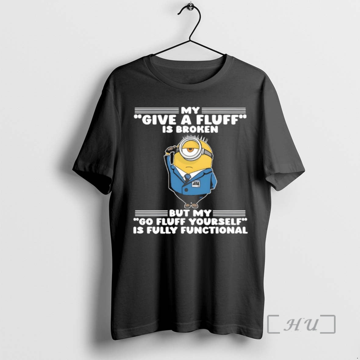 Officials Minion My Give A Fluff Is Broken But My Go Fluff Yourself Is Fully T-Shirts, Hoodie, Sweatshirt