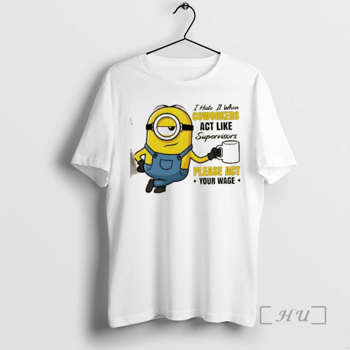 Officials Minions I Hate It When Coworkers Act Like Supervisors Please Act Your Wage Premium T-Shirts, Hoodie, Sweatshirt