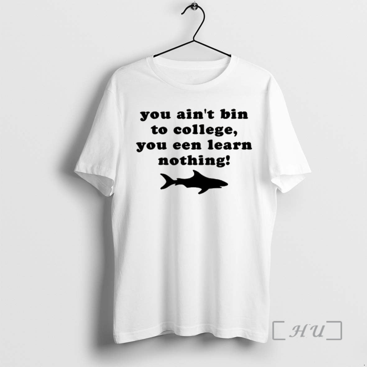 Officials Shark You Aint Bin To College You Een Learn Nothing Premium T Shirts Sweater Hoodie, Sweatshirt