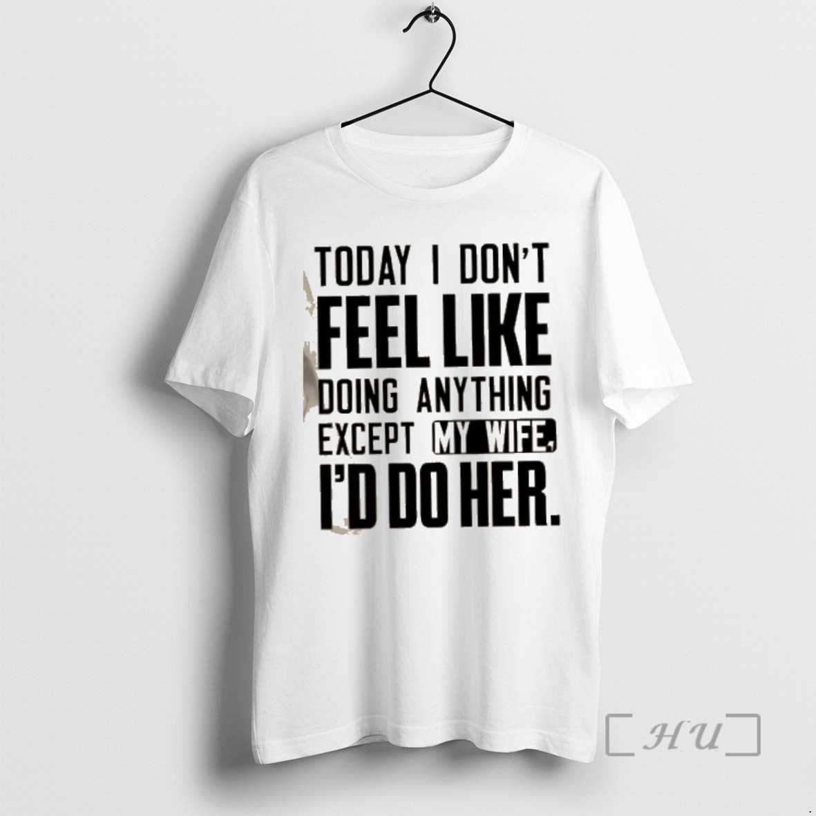 Officials Today I Dont Feel Like Doing Anything Except My Wife Id Do Her Text T-Shirts, Hoodie, Sweatshirt