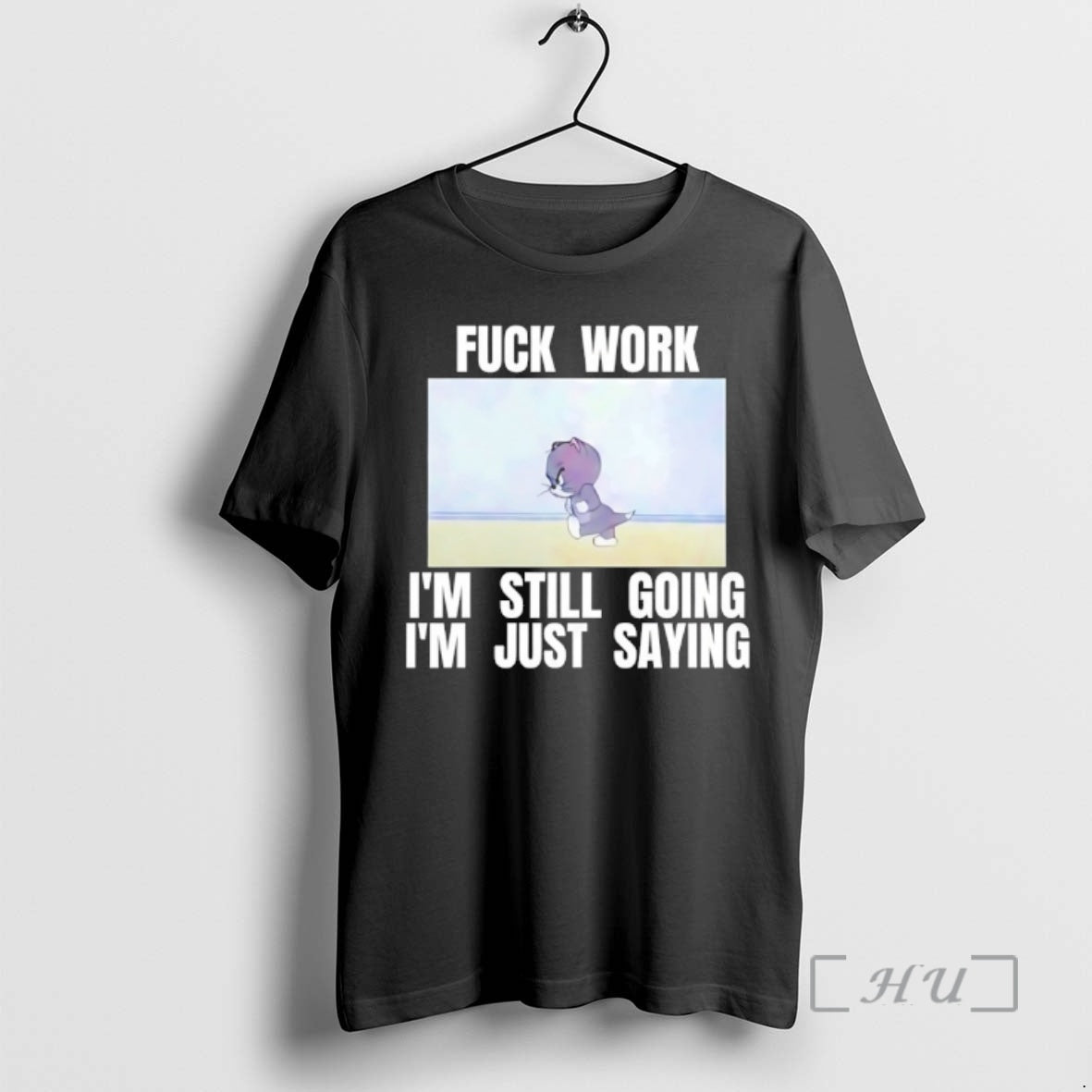 Officials Tom Cat Fuck Work Im Still Going Im Just Saying Premium T Shirts Sweater Hoodie, Sweatshirt | InkThreadWorks.com