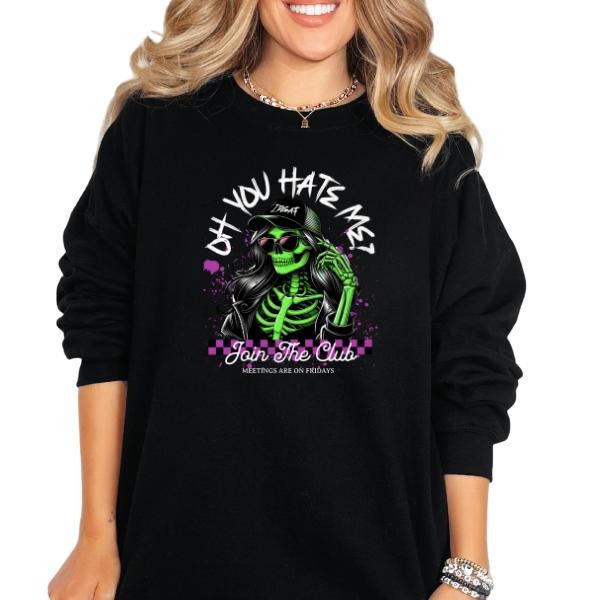 'Oh You Hate Me, Join the Club' Crewneck Sweatshirt, T Shirt, or Hoodie Pullover | Punk, Alt, Grunge, Goth, Skeleton Style