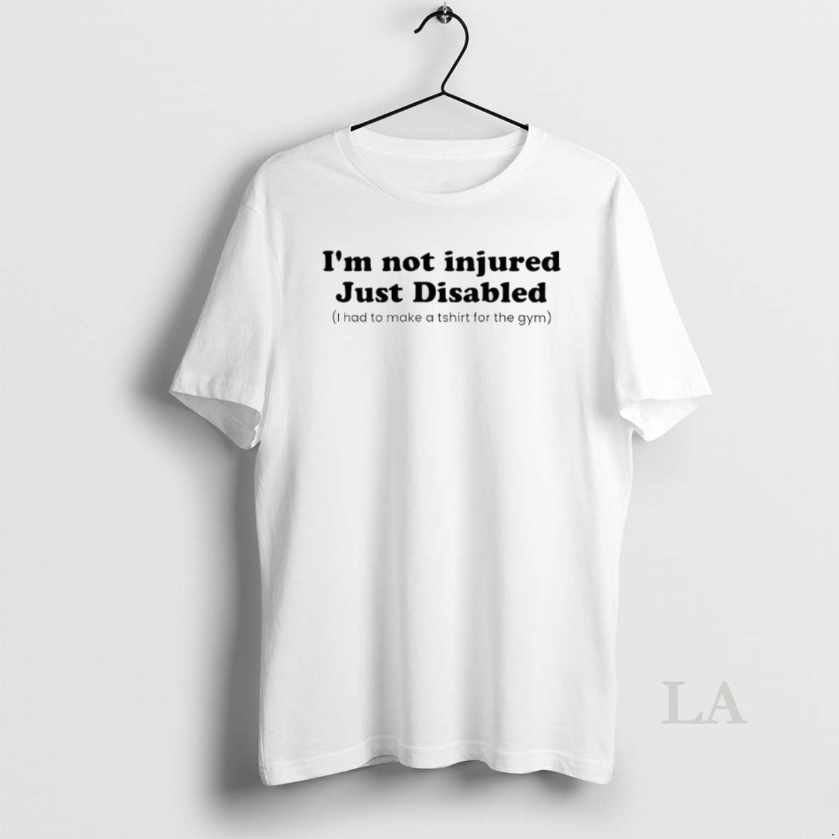 Original Im Not Injured Just Disabled I Had To Make A For The Gym T-Shirts, Hoodie, Sweatshirt | InkThreadWorks.com