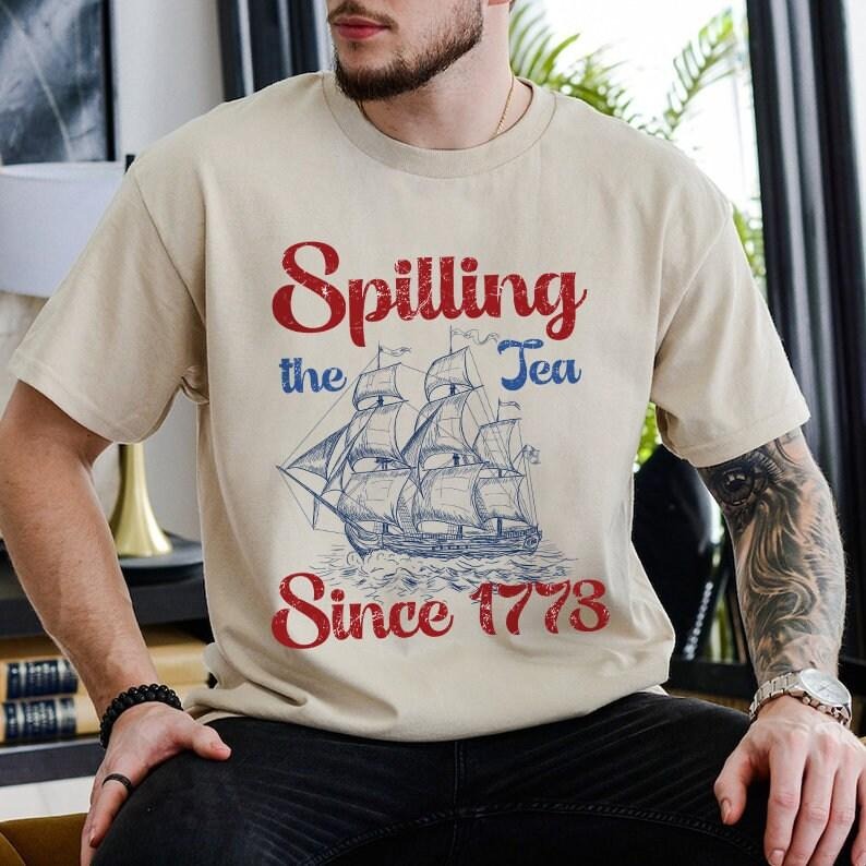 Petthouse Spilling The Tea Since 1773 T Shirt Hoodie Sweater 4th Of July Shirt Patriotic Shirt Boston Tea Party Fourth Of July Shirt American Shirt