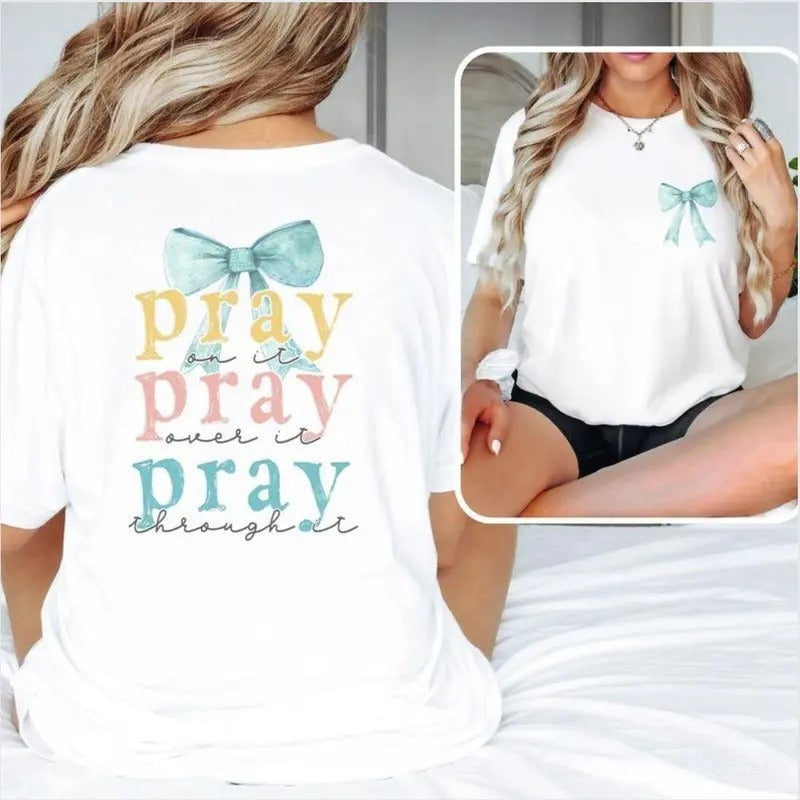 Pray Bow 2 sided printing T-shirt, Pray on it, over it, through it Shirt, Bible Verse Shirt, Cross Outfit, Faith...