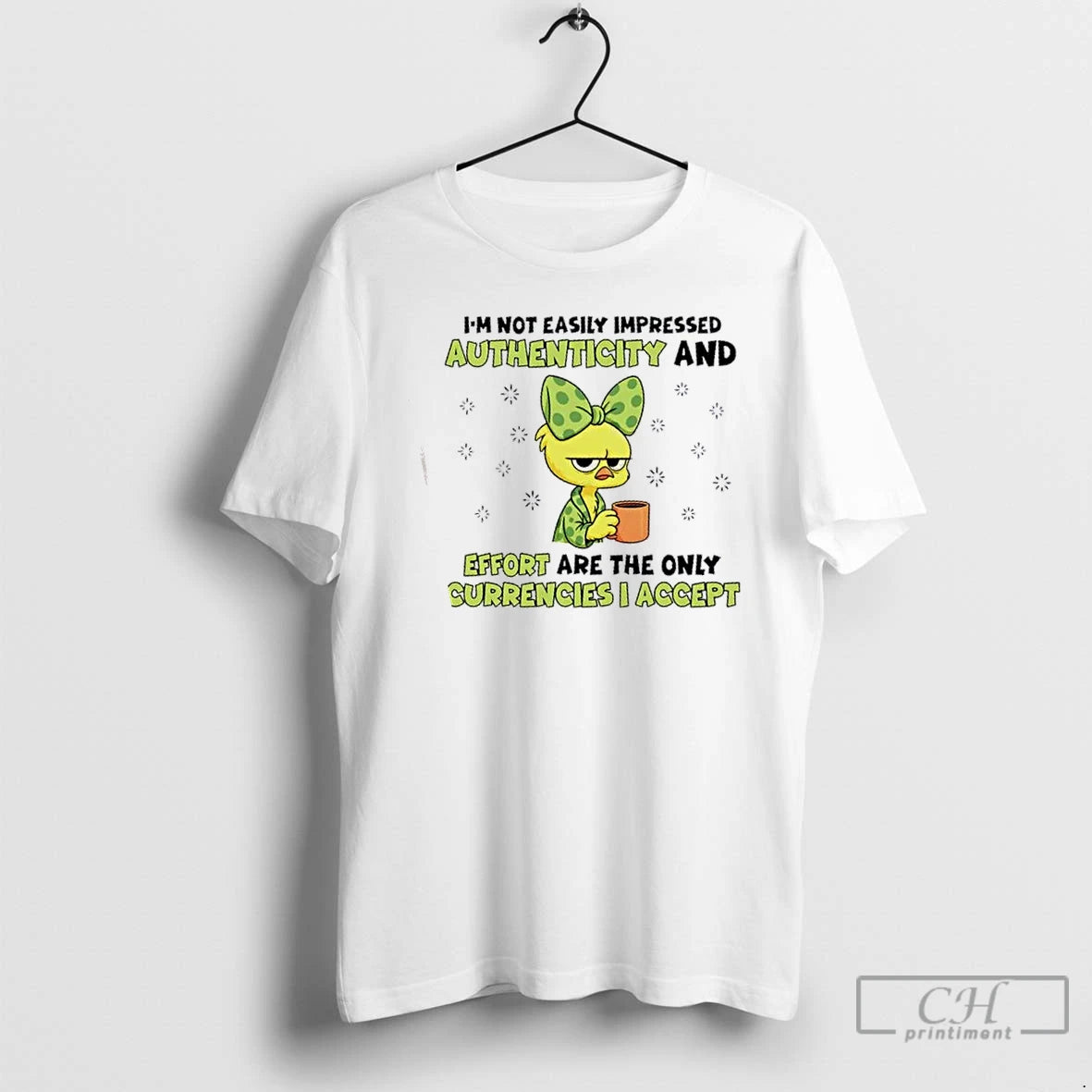 Chicken Im Not Easily Impressed Authenticity Effort Are Only Currencies I Accept T-Shirts, Hoodie, Sweatshirt