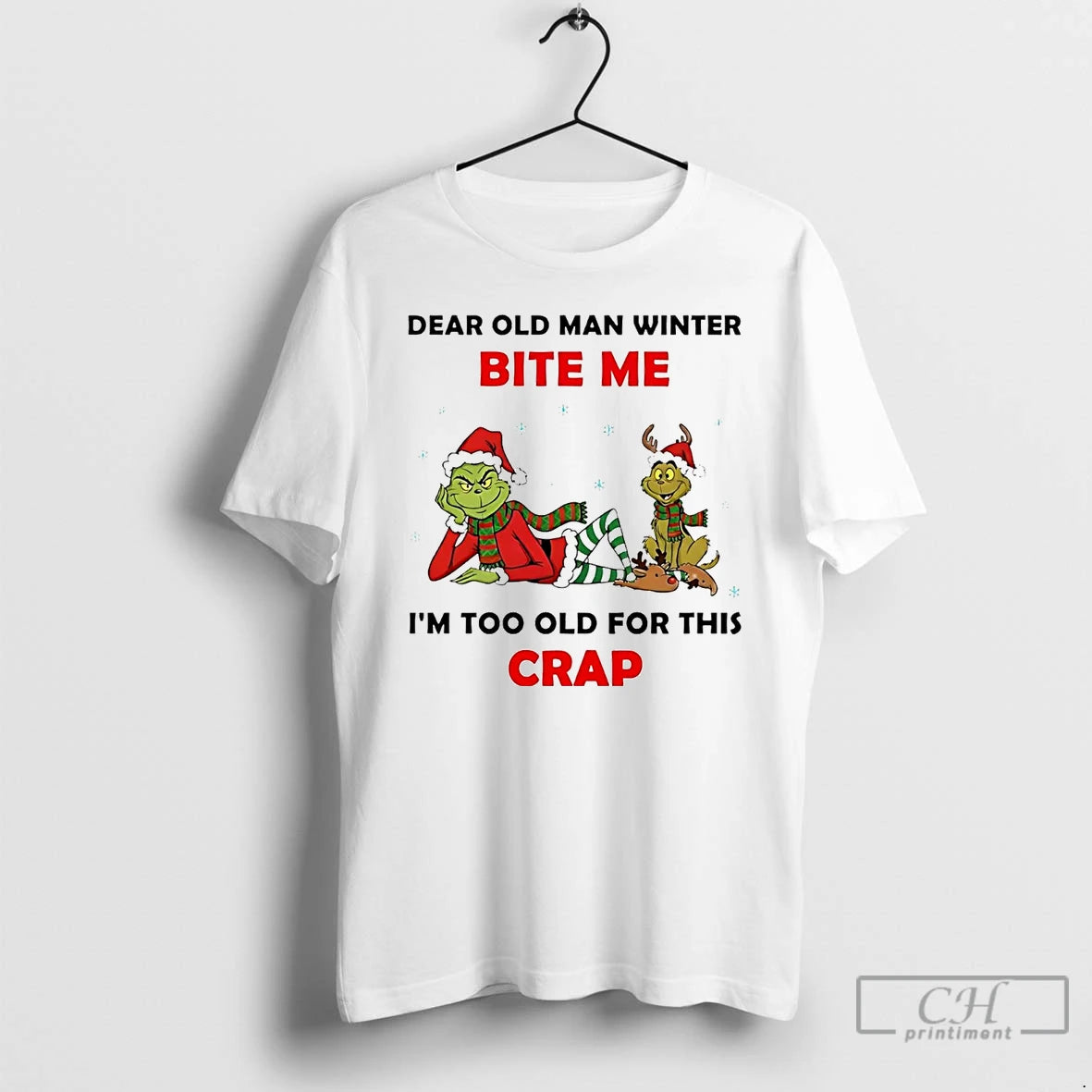Premium Grinch Dear Old Man Winter Bite Me Im Too Old For This Crap Christmas T-Shirts, Hoodie, Sweatshirt
