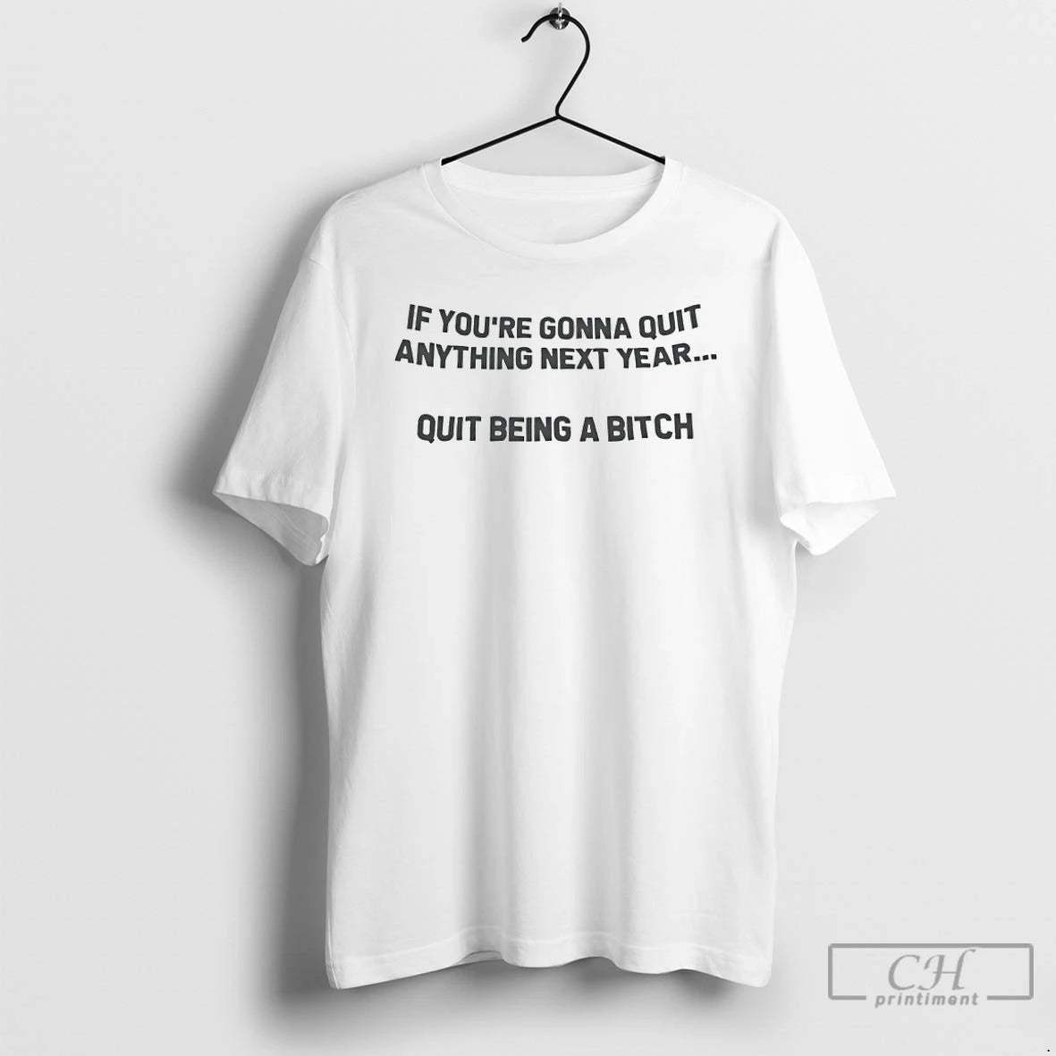 Premium If Youre Going To Quit Anything Next Year Quit Being A Bitch T Shirts Hoodie, Sweatshirt | InkThreadWorks.com