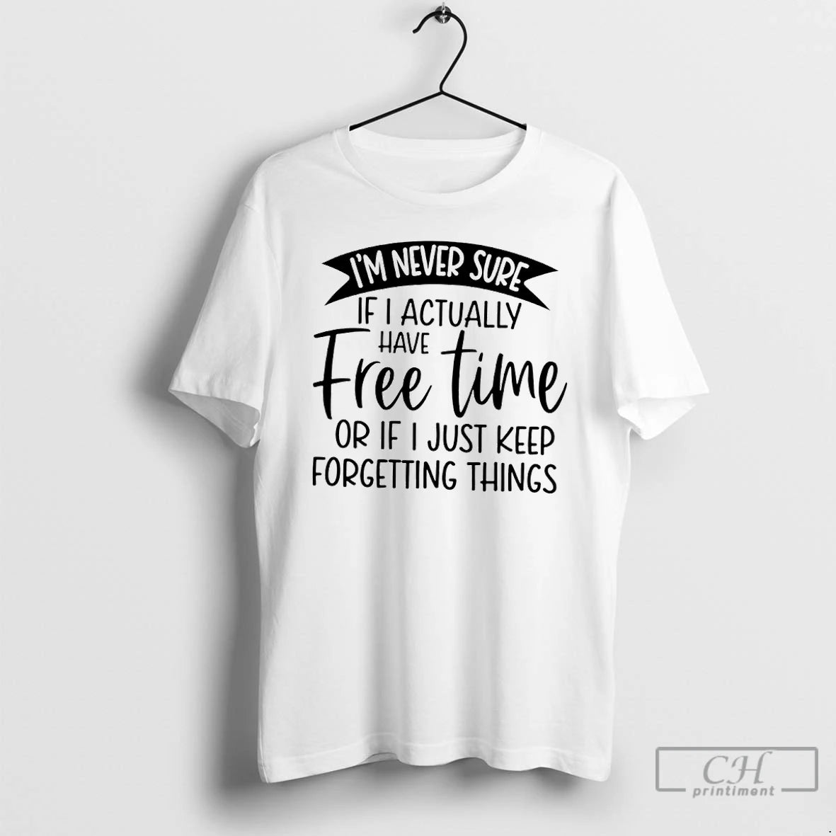 Premium Im Never Sure If I Actually Have Free Time Or If I Just Keep T-Shirts, Hoodie, Sweatshirt | InkThreadWorks.com