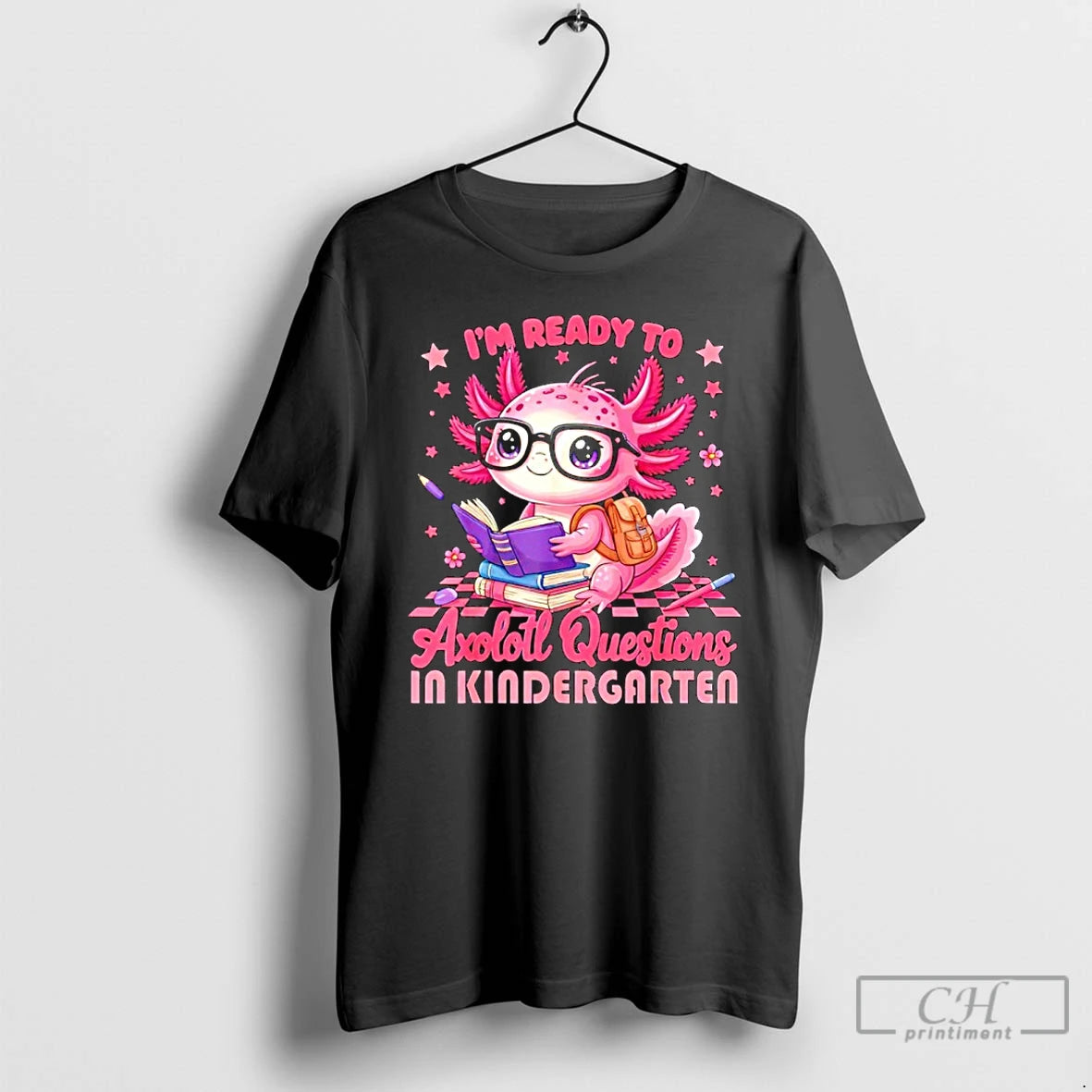 Im Ready Axolotl Questions Kindergarten T-Shirts, Hoodie, Sweatshirt