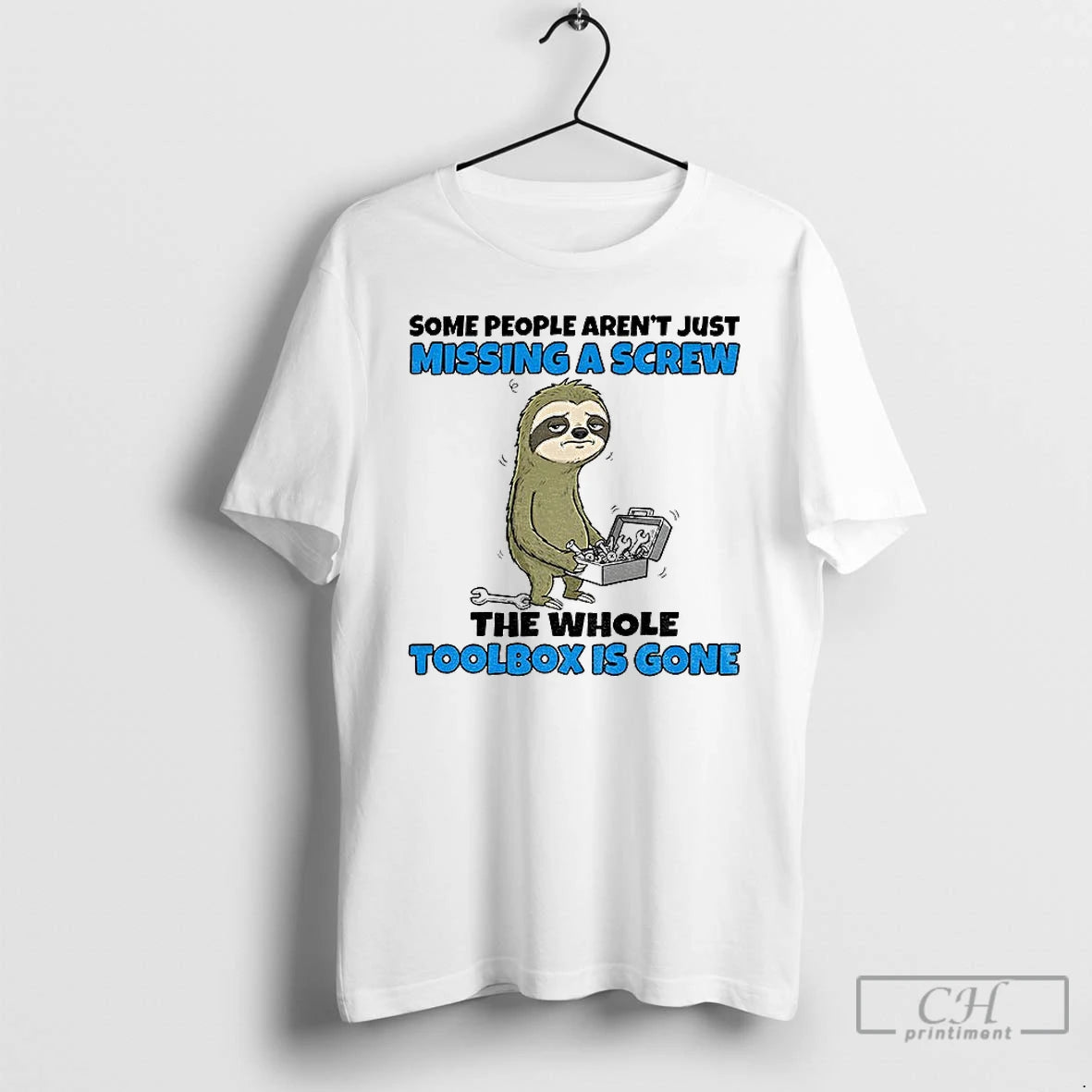 Premium Sloth Some People Arent Just Missing A Screw The Whole Toolbox Is Gone T-Shirts, Hoodie, Sweatshirt
