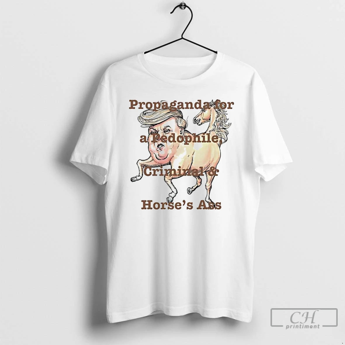 Premium Trump Propaganda For A Pedophile Criminal And Horses Ass T-Shirts, Hoodie, Sweatshirt | InkThreadWorks.com