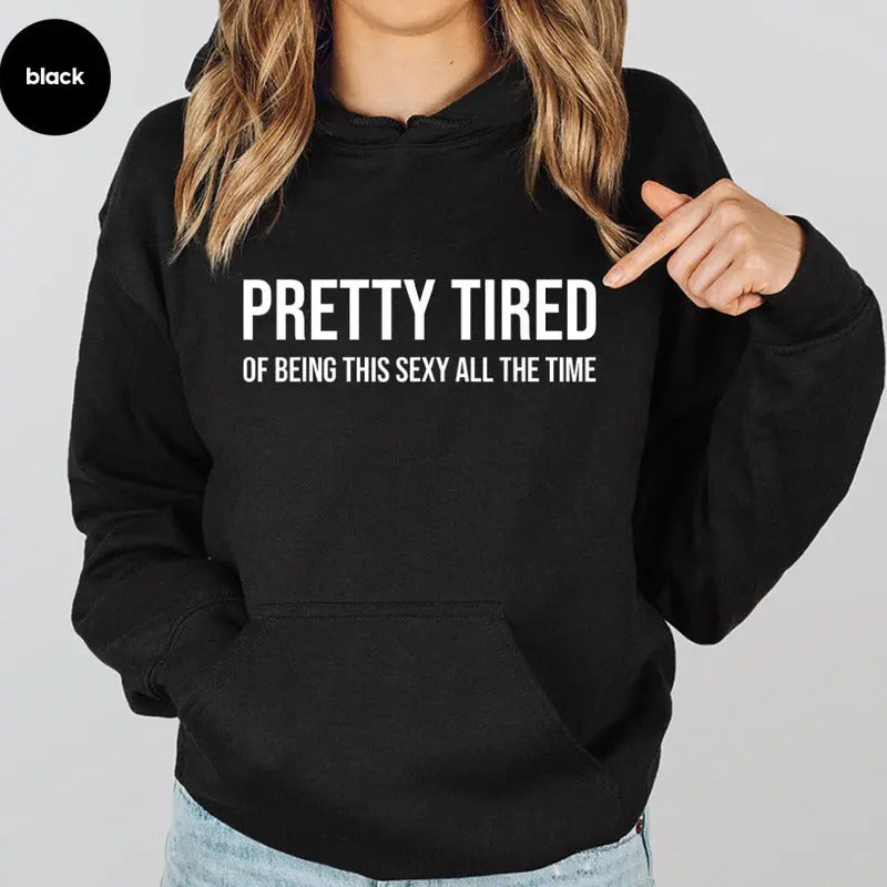 Pretty Tired of Being This Sexy All The Time, Funny Hoodie Casual Street Style Fleece Fabric Pullover Sweatshirt for...