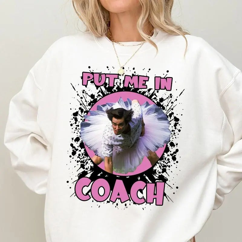 Put Me In Coach Ace Vanture Funny Jim Carey Unisex Tshirt Sweatshirt Hoodie, sweatshirt hot trend 2025