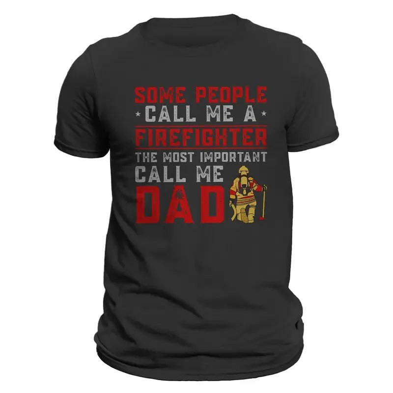 Some People Call Me a Firefighter The Most Important Call Me DAD Men's T-Shirt Casual Classic