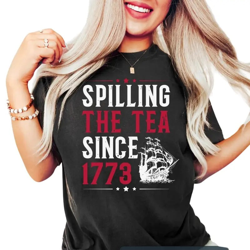 Spilling The Tea Since 1773 Shirt, Funny 4th of July Shirt, Independence Day Tshirt, Patriotic Shirt, USA Shirt, Womens...