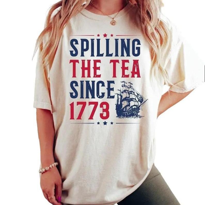 "Spilling The Tea Since 1773 T-Shirt, Funny 4th of July T-Shirt, Independence Day T-shirt, Patriotic Shirt, Trendy Shirt, USA T-Shirt, Womens Fourth of July, 4th Of July America"