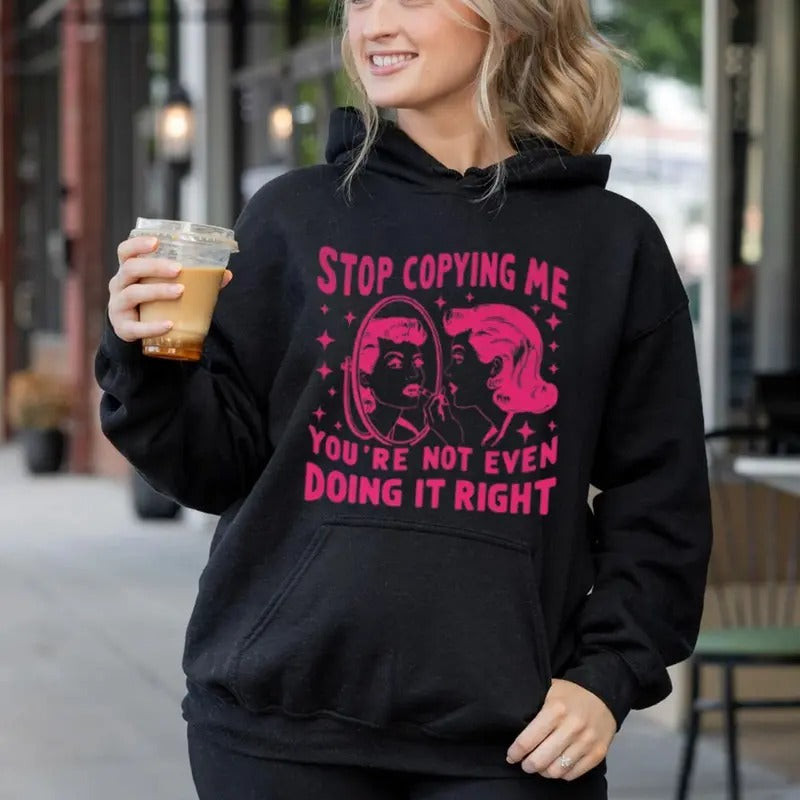 Stop Copying Me You're Not Even Doing It Right Funny Hoodie Casual Street Style Fleece Fabric Pullover Sweatshirt for...