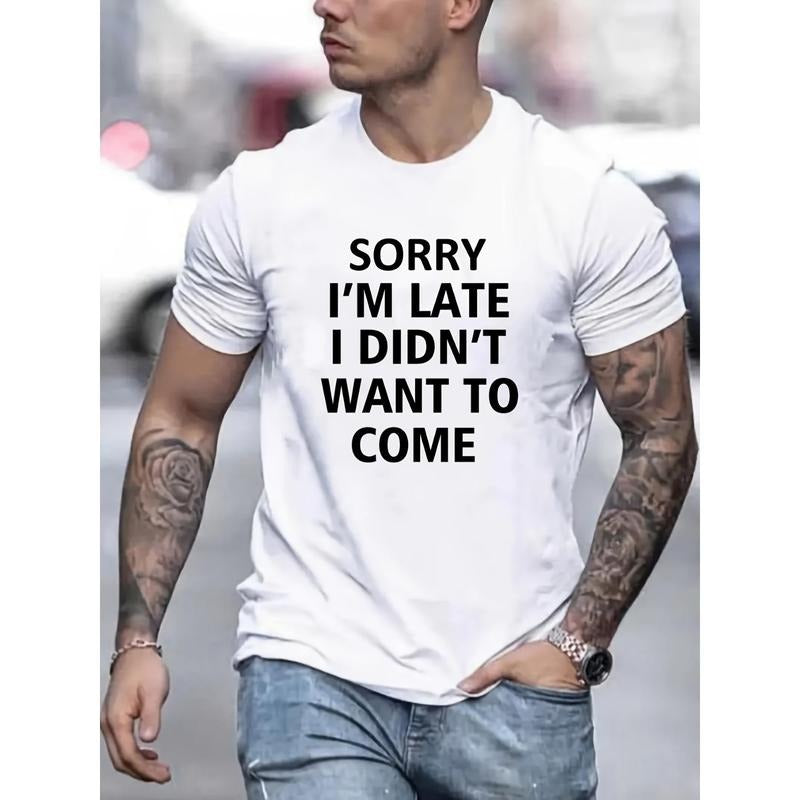 100% cotton T-shirt, Men's "Sorry I'm late, I didn't want to come" T-shirt, crew Neck T-shirt Casual loose clothing, Spring/ Summer Made in USA
