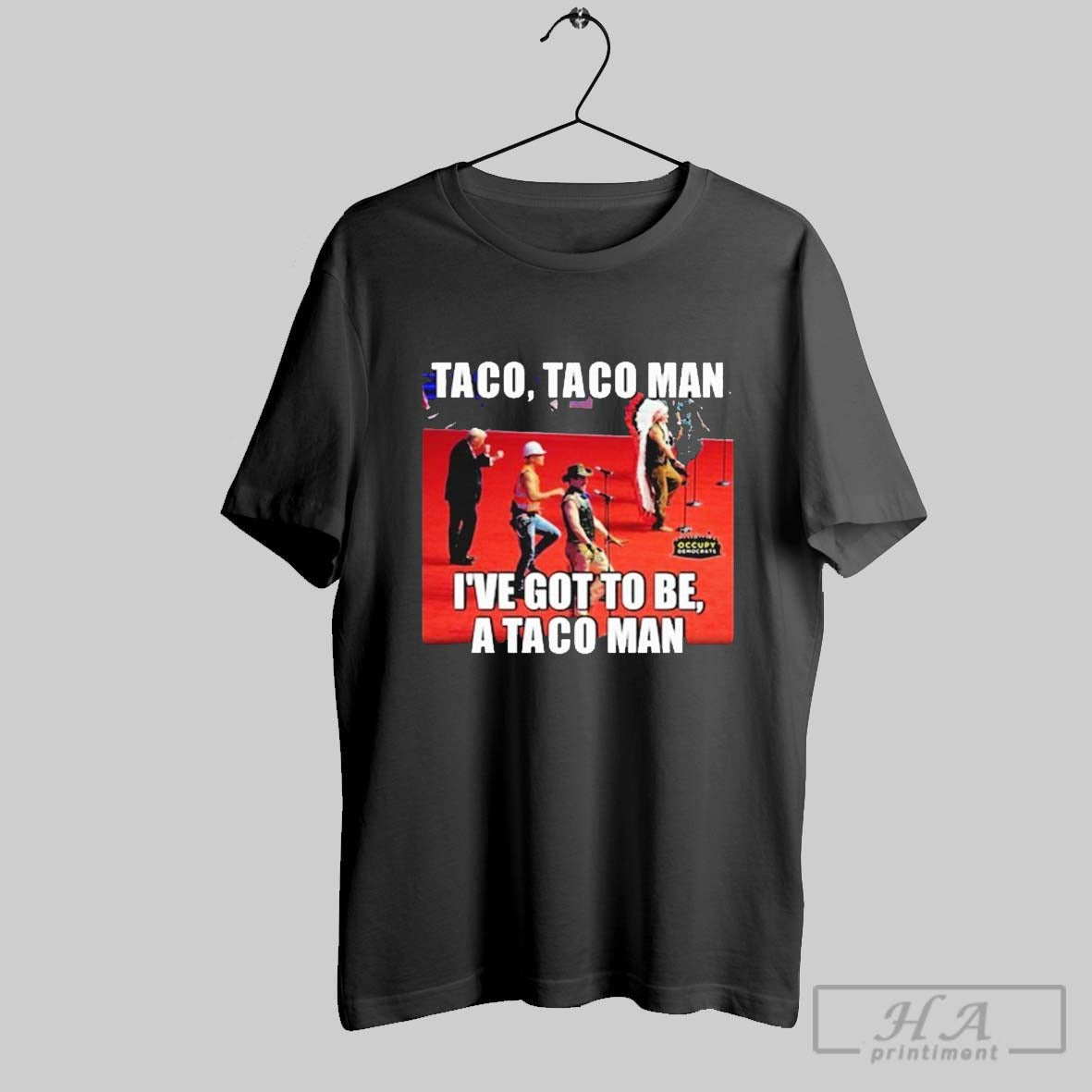 Taco Taco Man Ive Got To Be A Taco Man Occupy Democrats T Shirts