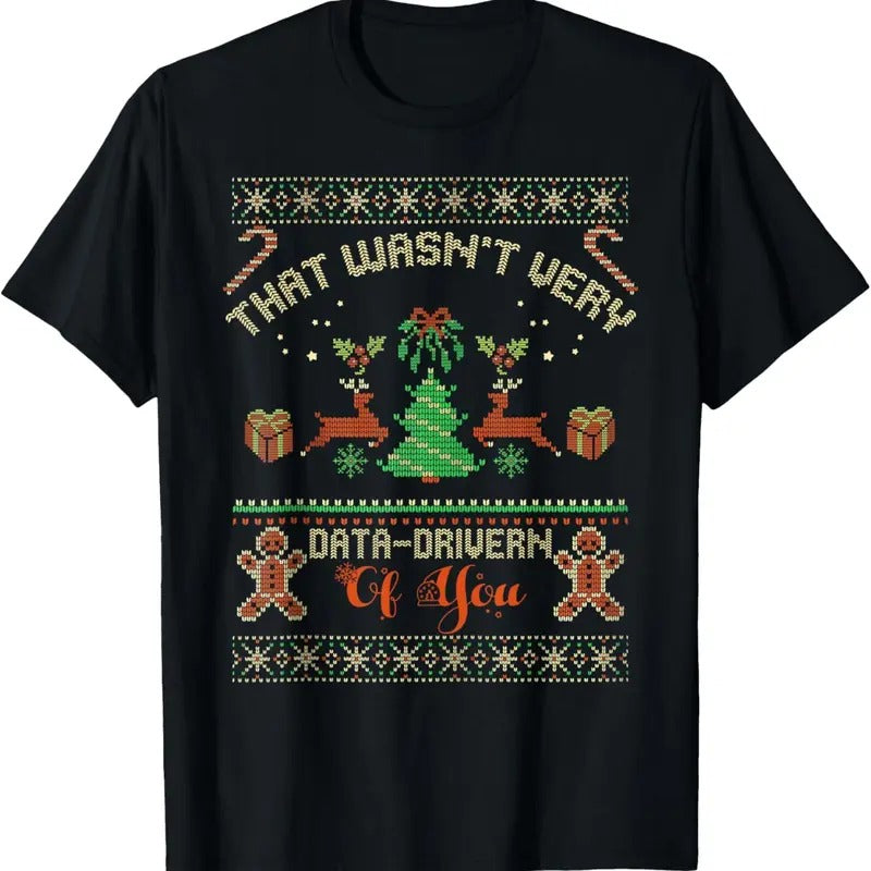 That Wasn't Very Data Driven of You Ugly Christmas Sweaters T-Shirt Hoodie, Sweatshirt | InkThreadWorks.com