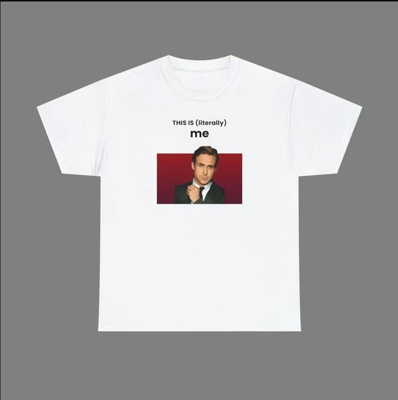 This Is Literally Me T-shirt, This is me T-shirt, Ryan Gosling T-shirt