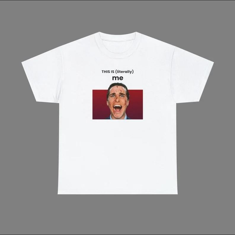 This is literally me T-shirt, American Psycho T-shirt, Meme T-shirt, Funny T-shirt, This is me T-shirt