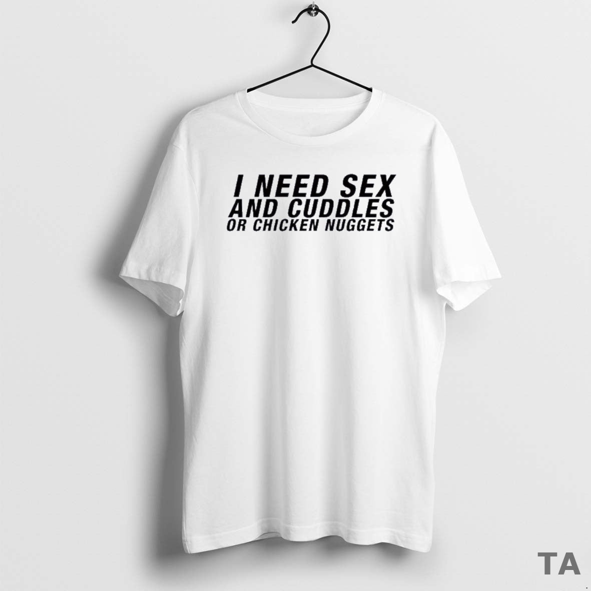 Top I Need Sex And Cuddles Or Chicken Nuggets T Shirt Sweater Hoodie, Sweatshirt | InkThreadWorks.com