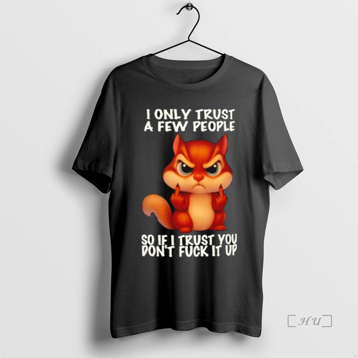 Trending Squirrel I Only Trust A Few People So If I Trust You Dont Fuck T-Shirts, Hoodie, Sweatshirt | InkThreadWorks.com