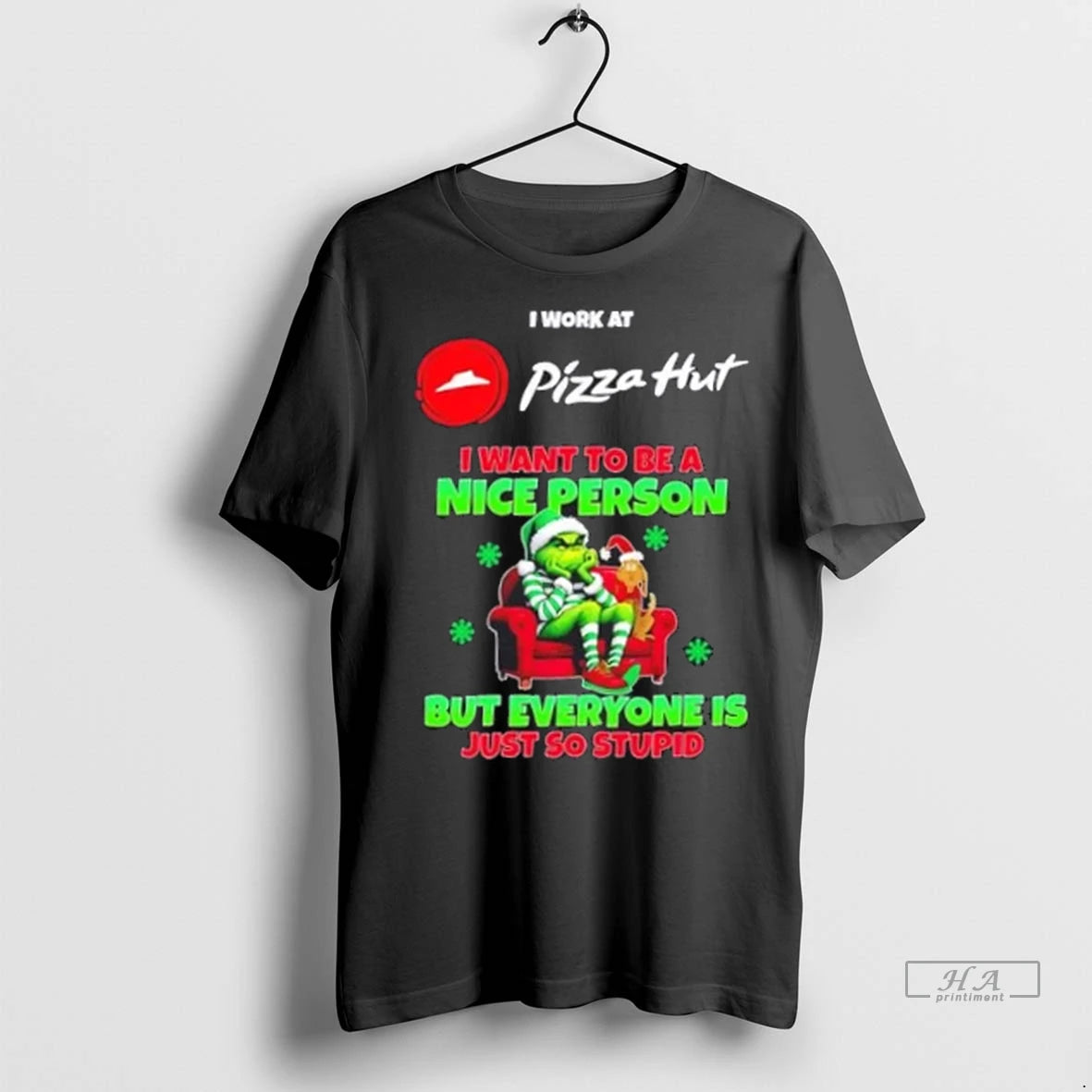 Trendy Grinch I Work At Pizza Hut I Want To Be A Nice Person But