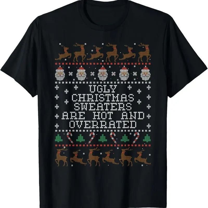 Ugly Christmas Sweaters Are Hot And Overrated T-Shirt
