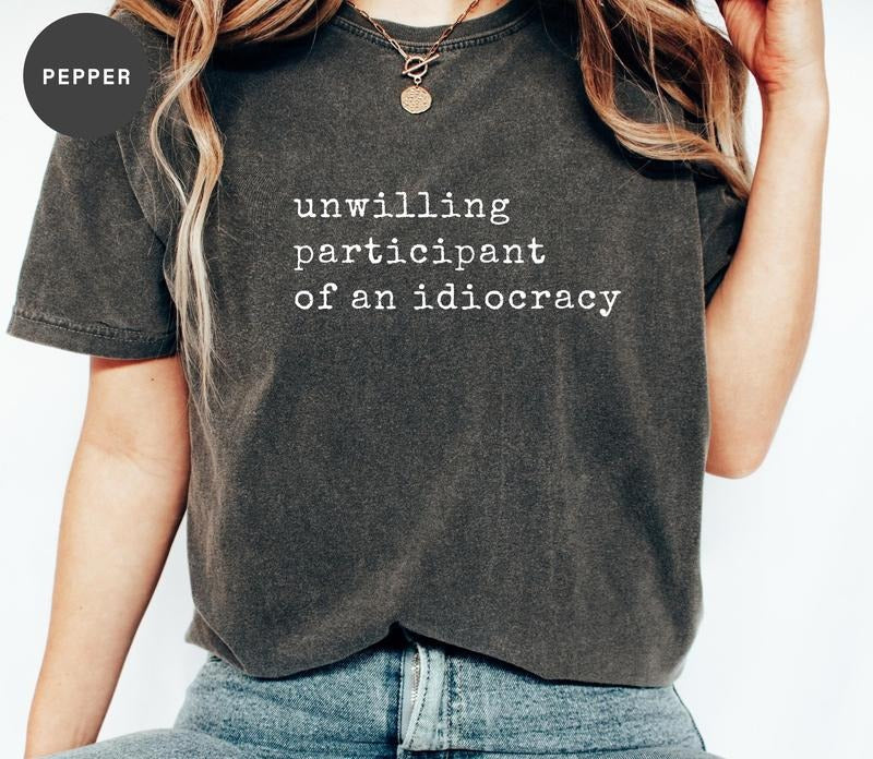 Unwilling Participant of an Idiocracy Shirt - Kakistocracy Shirt - Political Trump Tee